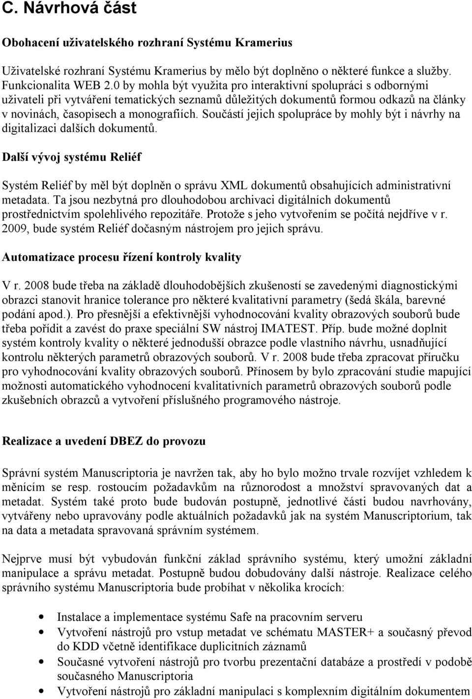 Součástí jejich spolupráce by mohly být i návrhy na digitalizaci dalších dokumentů.