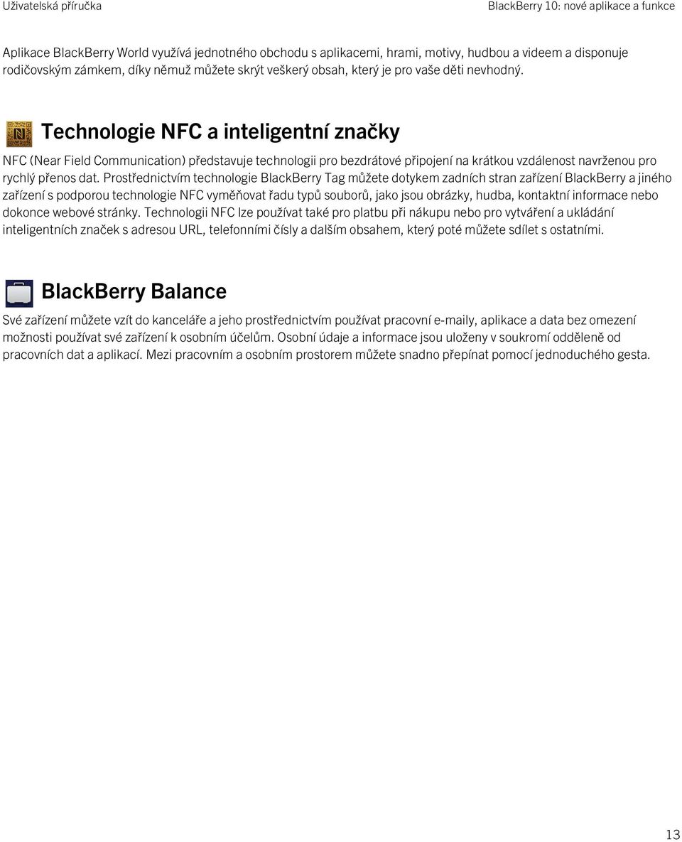 Technologie NFC a inteligentní značky NFC (Near Field Communication) představuje technologii pro bezdrátové připojení na krátkou vzdálenost navrženou pro rychlý přenos dat.