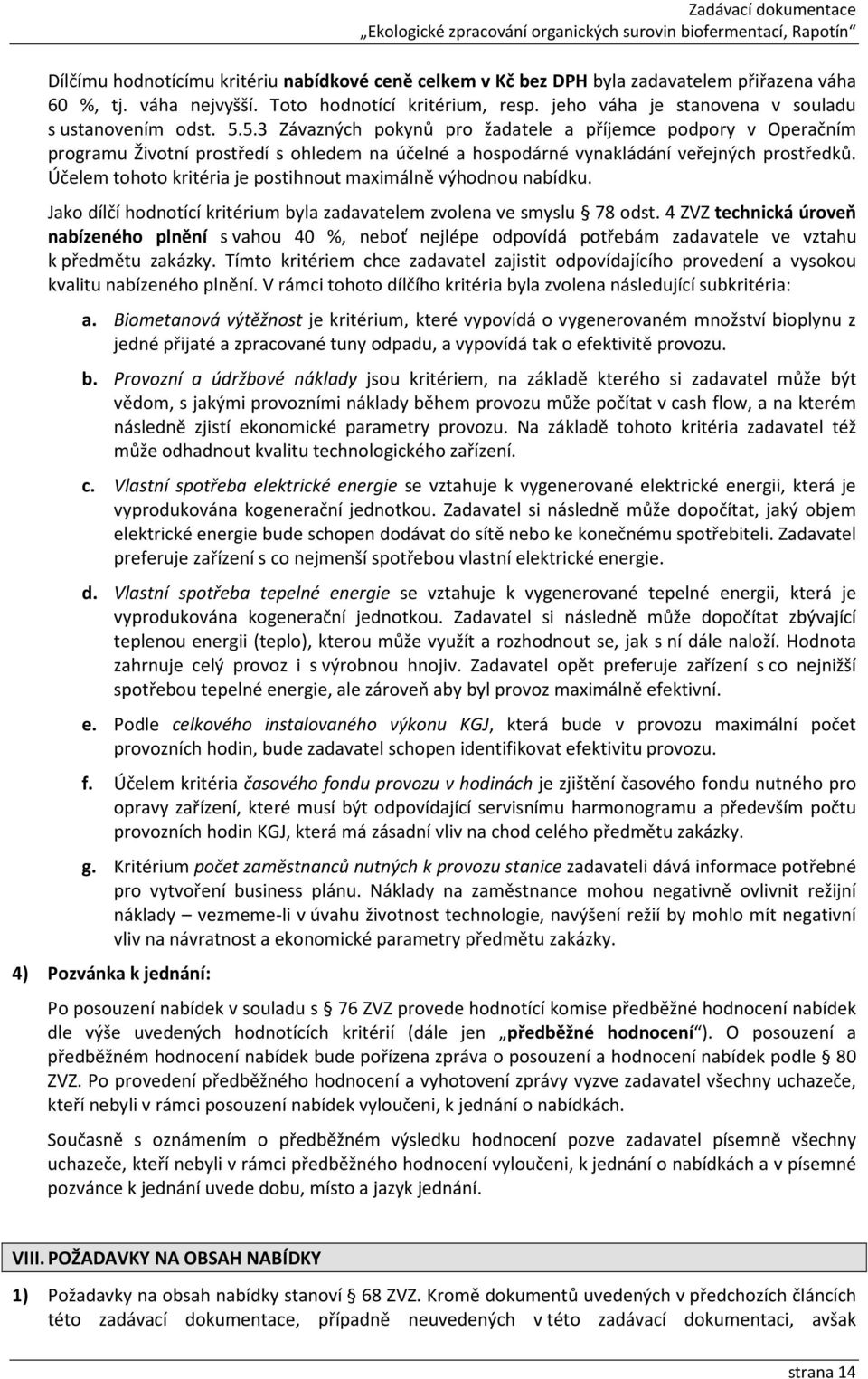 5.3 Závazných pokynů pro žadatele a příjemce podpory v Operačním programu Životní prostředí s ohledem na účelné a hospodárné vynakládání veřejných prostředků.