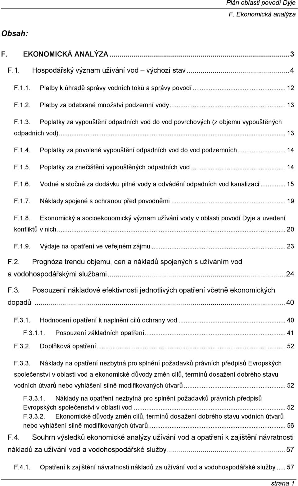 Poplatky za znečištění vypouštěných odpadních vod... 14 F.1.6. Vodné a stočné za dodávku pitné vody a odvádění odpadních vod kanalizací... 15 F.1.7. Náklady spojené s ochranou před povodněmi... 19 F.