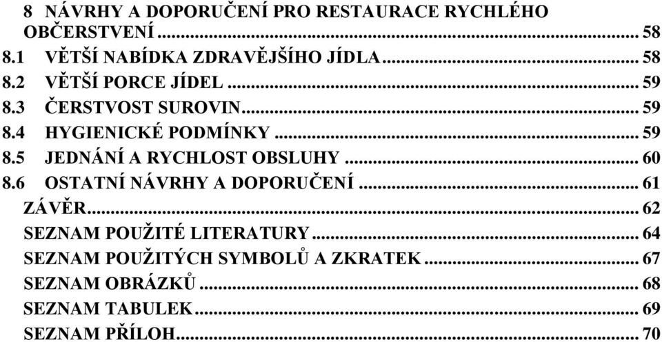 .. 60 8.6 OSTATNÍ NÁVRHY A DOPORUČENÍ... 61 ZÁVĚR... 62 SEZNAM POUŽITÉ LITERATURY.