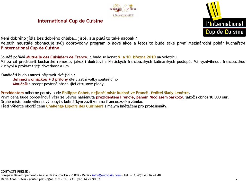 Soutěž pořádá Mutuelle des Cuisiniers de France, a bude se konat 9. a 10. března 2010 na veletrhu.