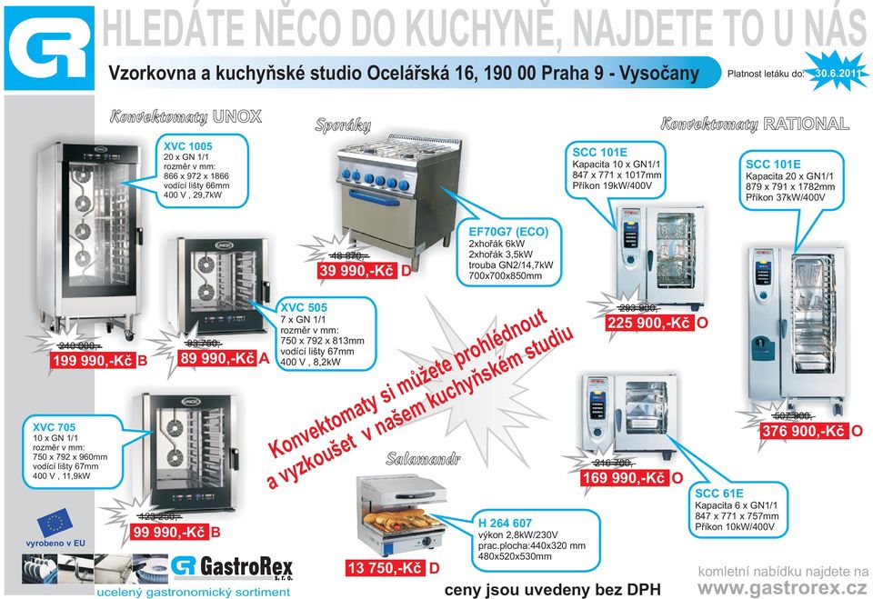 10 x GN 1/1 rozmìr v mm: 750 x 792 x 960mm vodící lišty 67mm 400 V, 11,9kW ut o n d udiu 93 750,é l h o m st r 89 990,-Kè A p te òské e ù hy m i s uc k y t a šem m o t k na e v v Kon oušet Salamandr