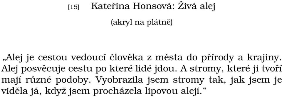 Alej posvěcuje cestu po které lidé jdou.