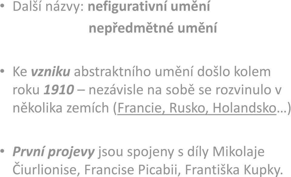 rozvinulo v několika zemích (Francie, Rusko, Holandsko ) První