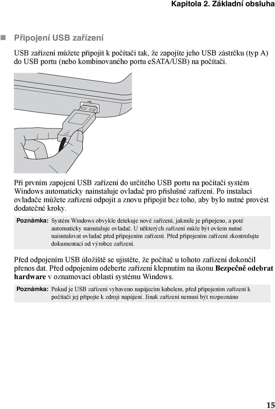 Po instalaci ovladače můžete zařízení odpojit a znovu připojit bez toho, aby bylo nutné provést dodatečné kroky.