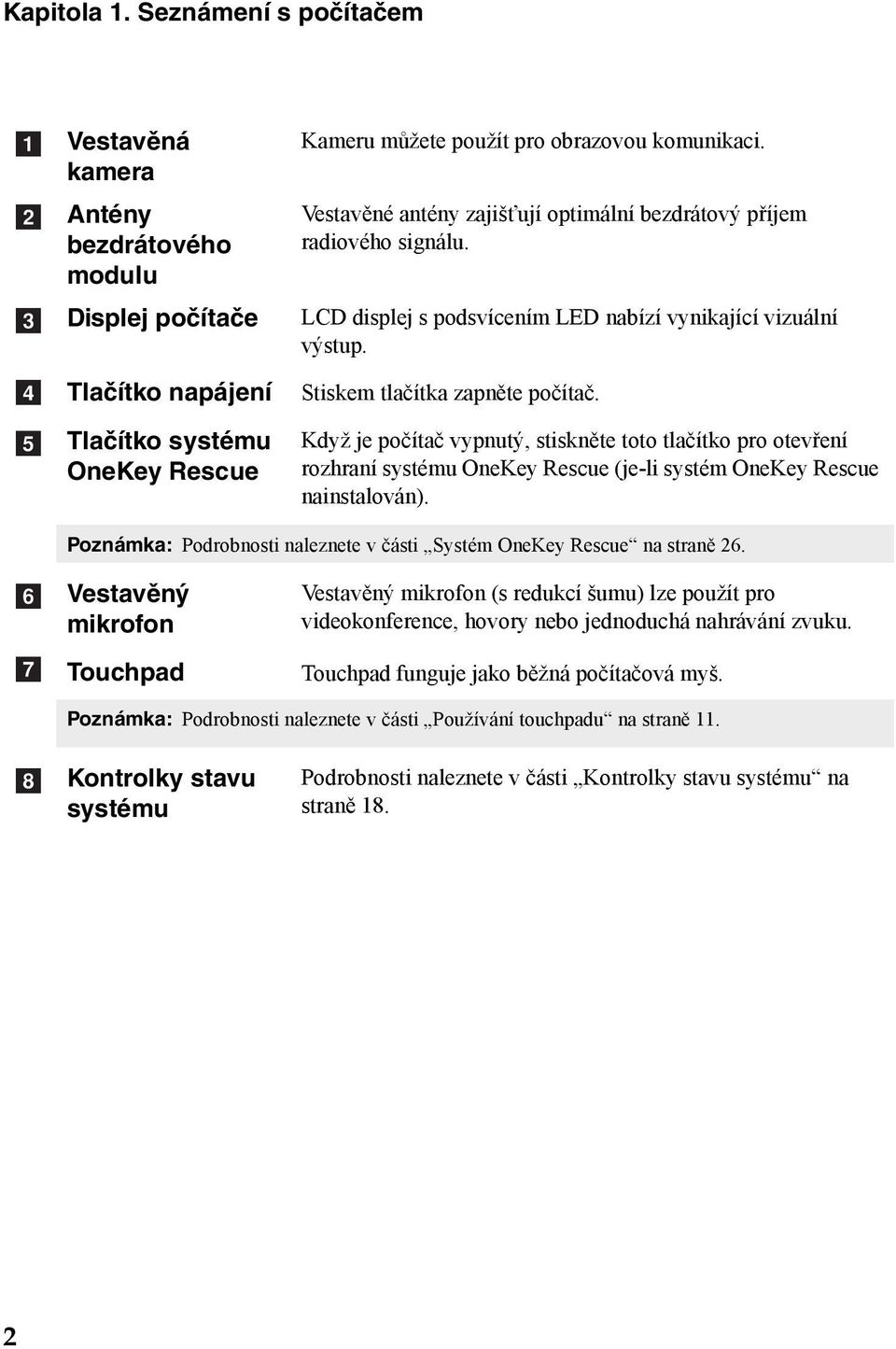 Když je počítač vypnutý, stiskněte toto tlačítko pro otevření rozhraní systému OneKey Rescue (je-li systém OneKey Rescue nainstalován).