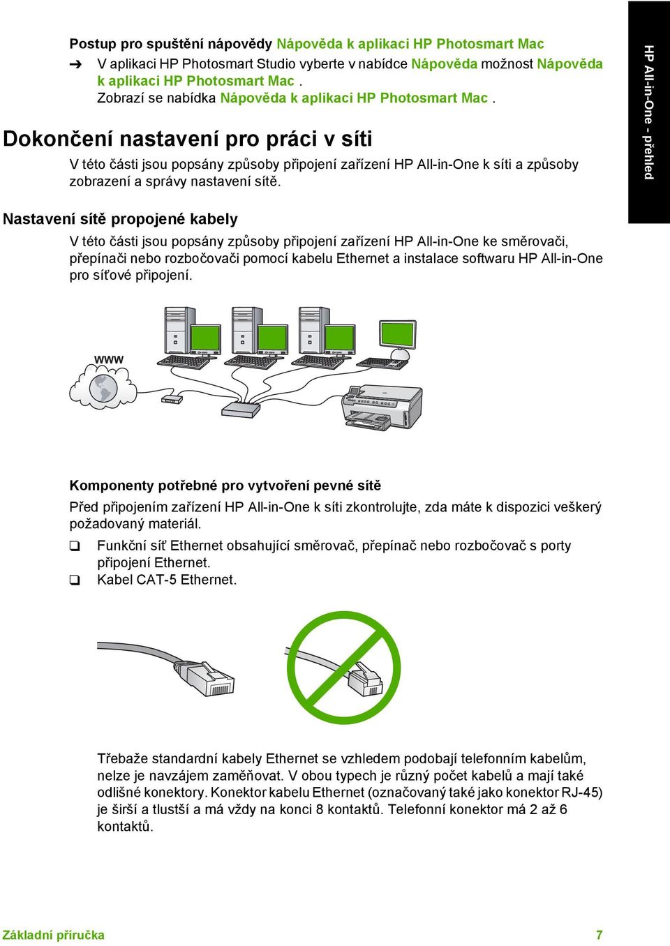 Dokončení nastavení pro práci v síti V této části jsou popsány způsoby připojení zařízení HP All-in-One k síti a způsoby zobrazení a správy nastavení sítě.