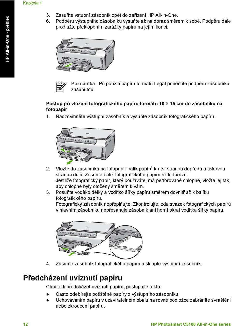 Při použití papíru formátu Legal ponechte podpěru zásobníku Postup při vložení fotografického papíru formátu 10 15 cm do zásobníku na fotopapír 1.