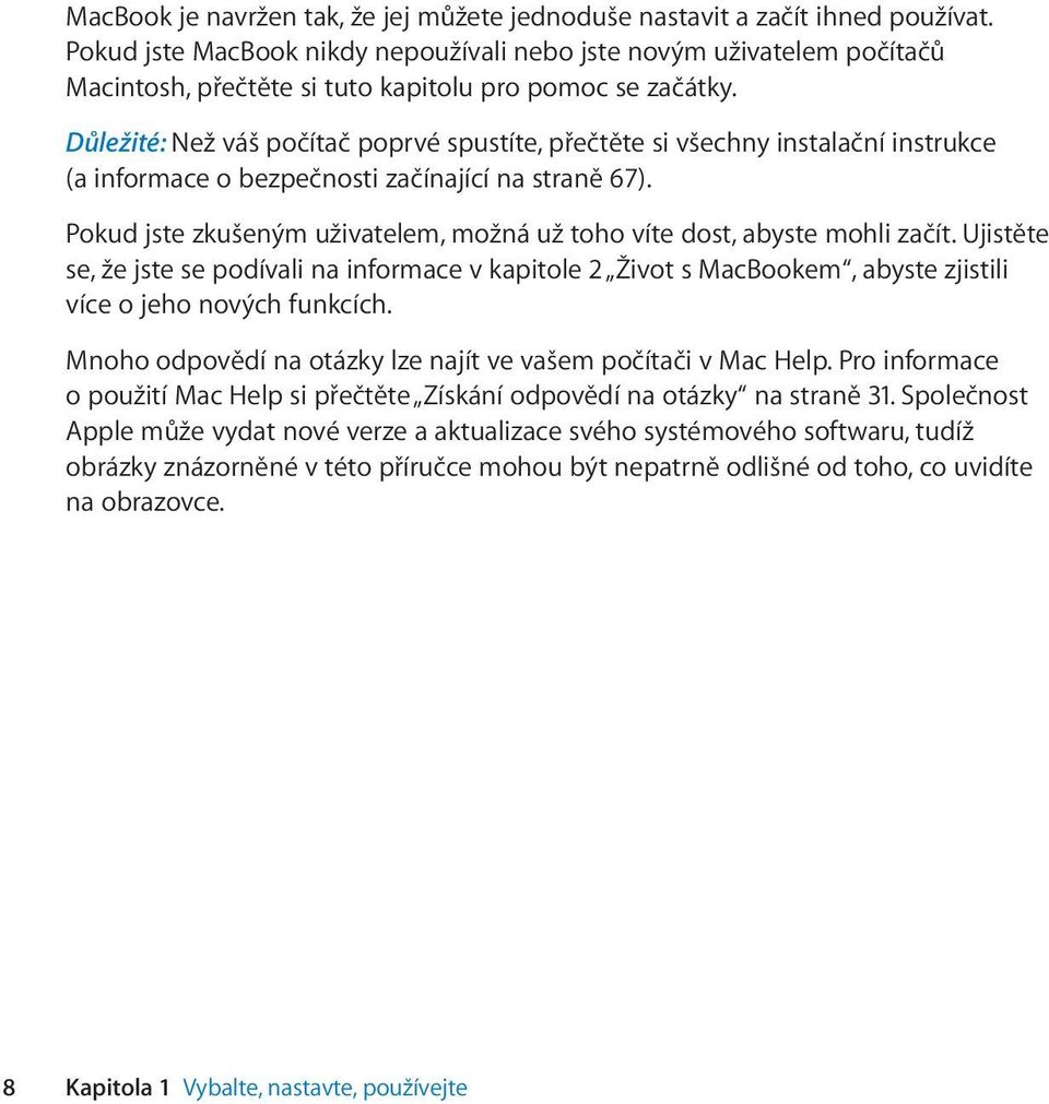 Důležité: Než váš počítač poprvé spustíte, přečtěte si všechny instalační instrukce (a informace o bezpečnosti začínající na straně 67).