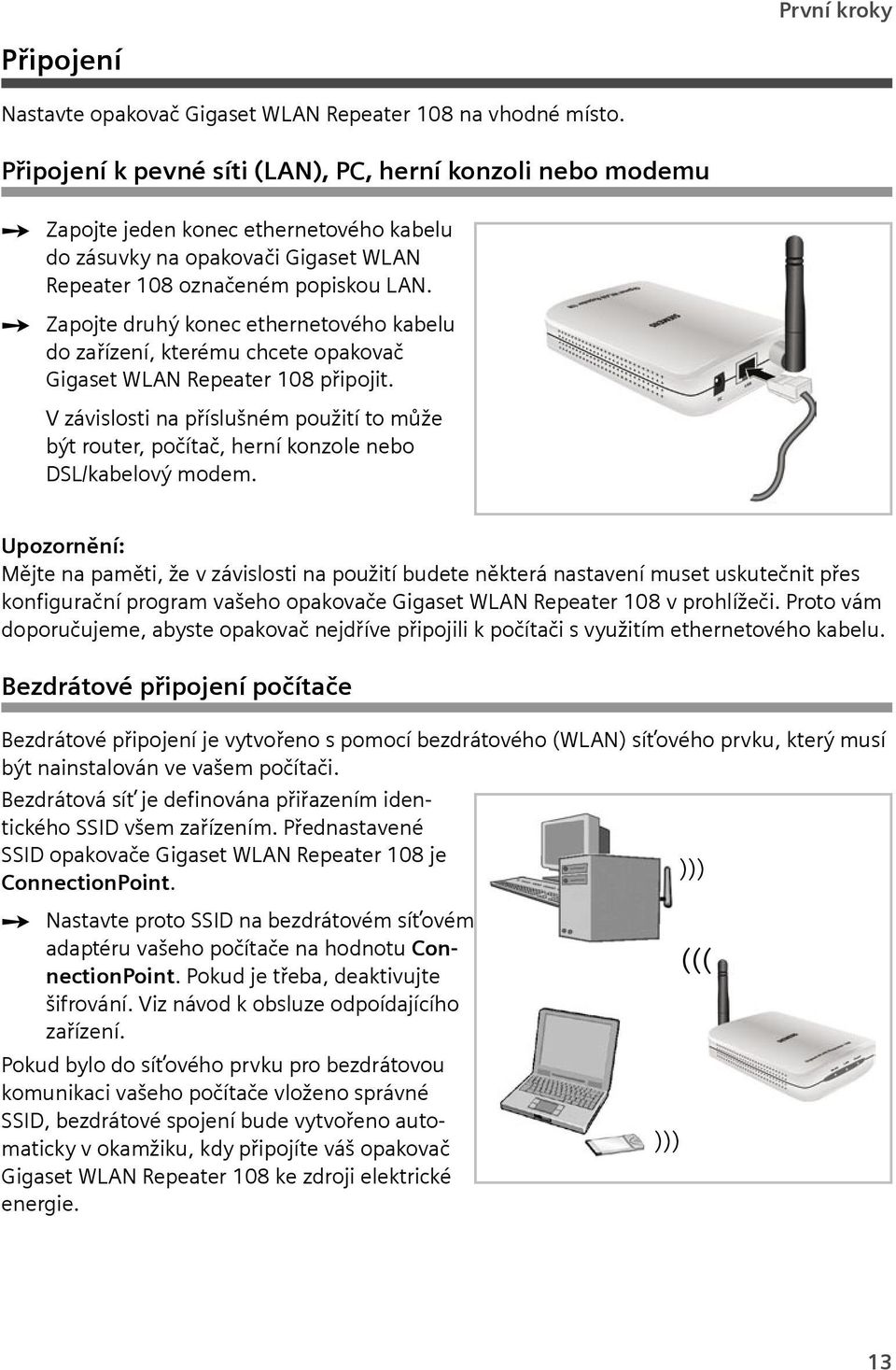 Zapojte druhý konec ethernetového kabelu do zařízení, kterému chcete opakovač Gigaset WLAN Repeater 108 připojit.