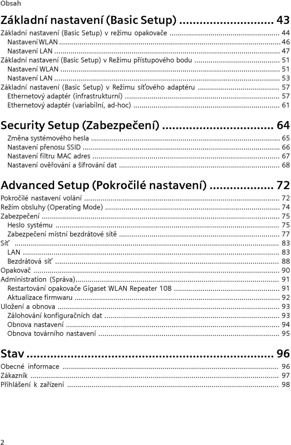 .. 57 Ethernetový adaptér (infrastrukturní)... 57 Ethernetový adaptér (variabilní, ad-hoc)... 61 Security Setup (Zabezpečení)... 64 Změna systémového hesla... 65 Nastavení přenosu SSID.