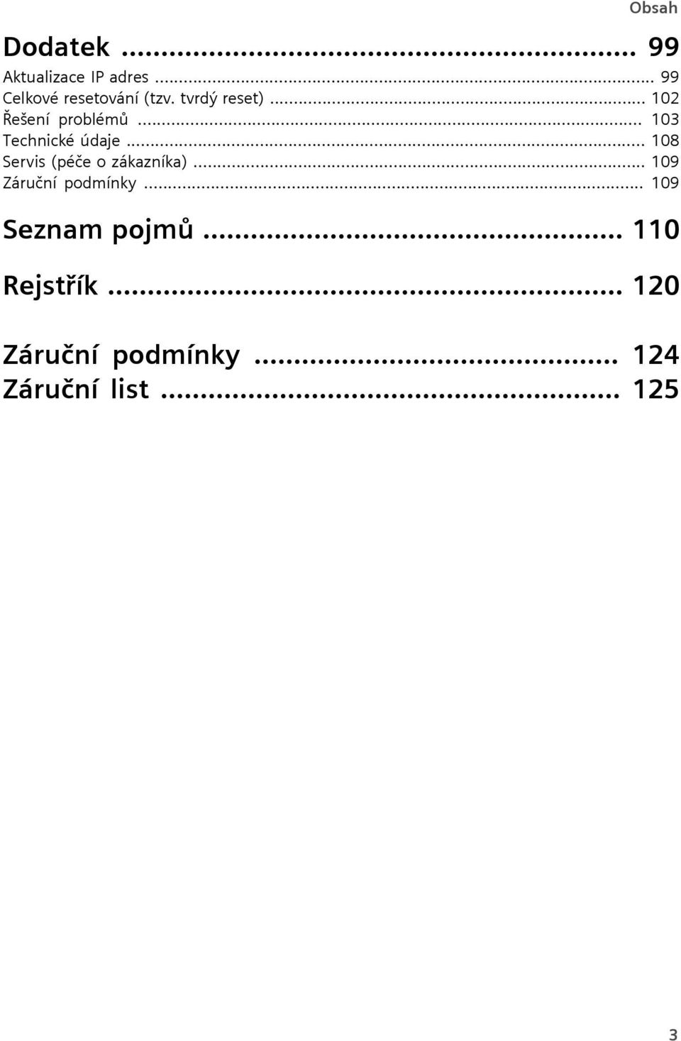 .. 108 Servis (péče o zákazníka)... 109 Záruční podmínky.