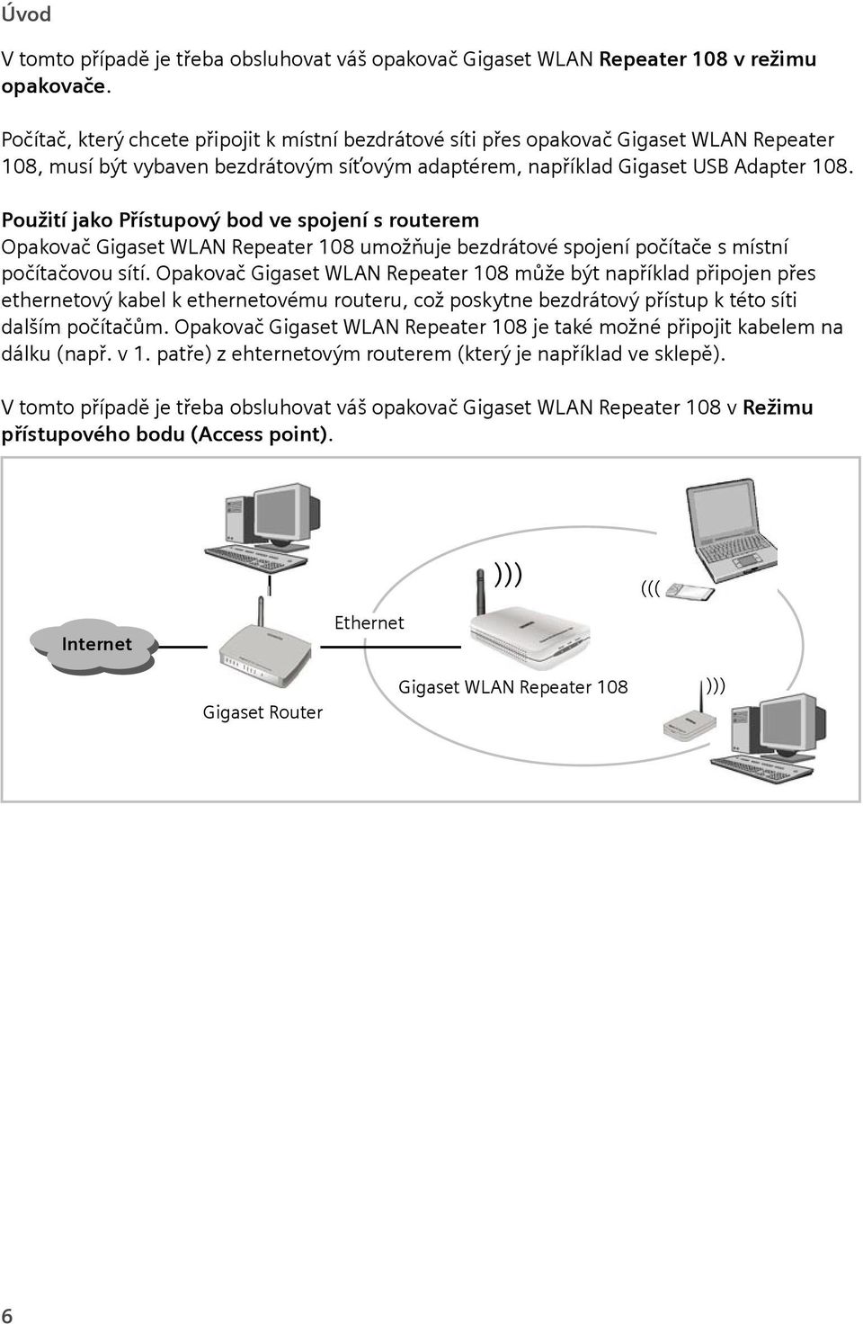 Použití jako Přístupový bod ve spojení s routerem Opakovač Gigaset WLAN Repeater 108 umožňuje bezdrátové spojení počítače s místní počítačovou sítí.