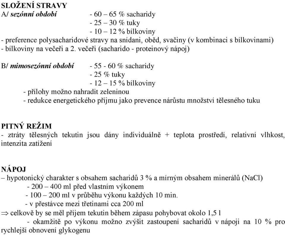 nárůstu mnoţství tělesného tuku PITNÝ REŽIM - ztráty tělesných tekutin jsou dány individuálně + teplota prostředí, relativní vlhkost, intenzita zatíţení NÁPOJ hypotonický charakter s obsahem