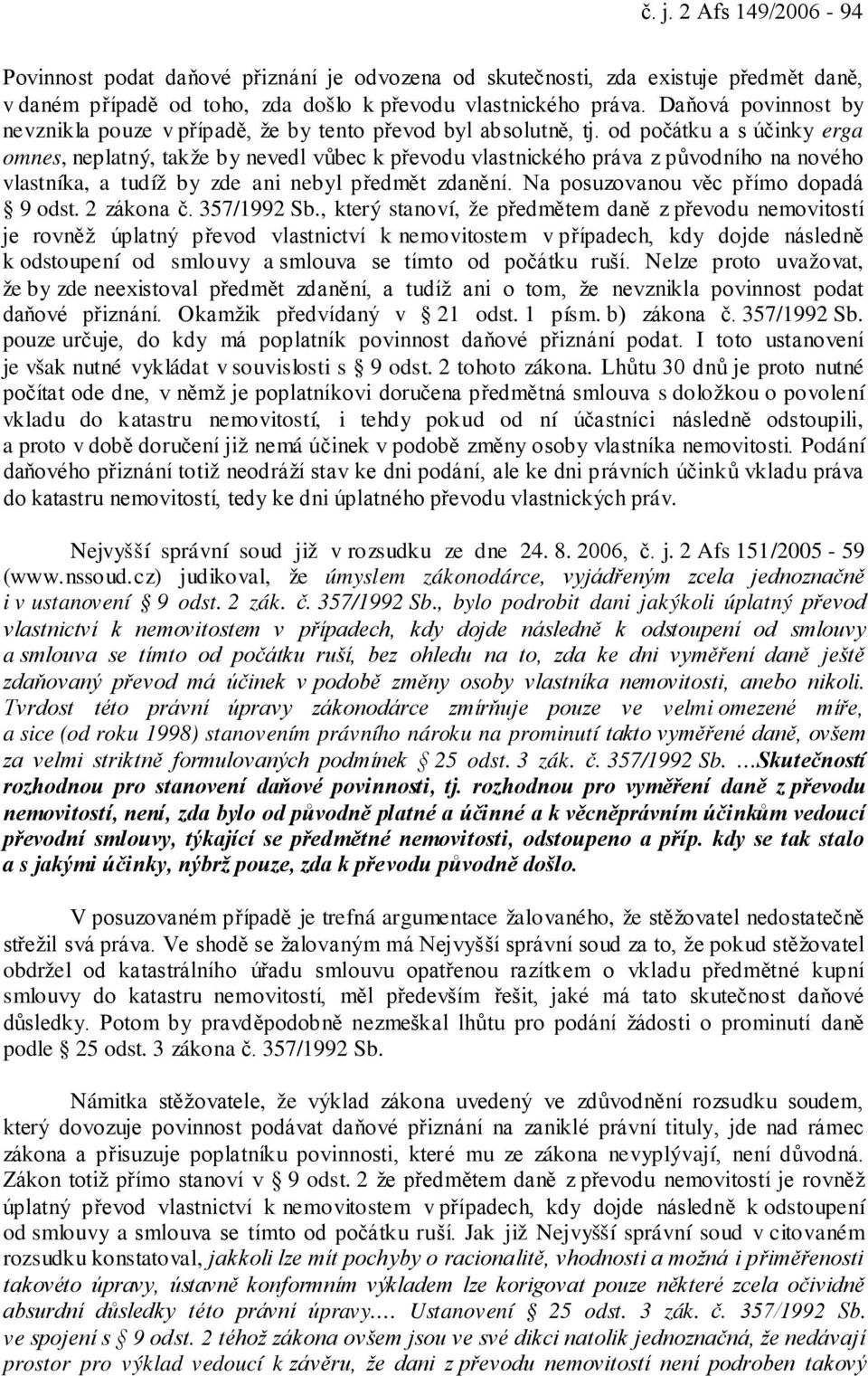 od počátku a s účinky erga omnes, neplatný, takže by nevedl vůbec k převodu vlastnického práva z původního na nového vlastníka, a tudíž by zde ani nebyl předmět zdanění.