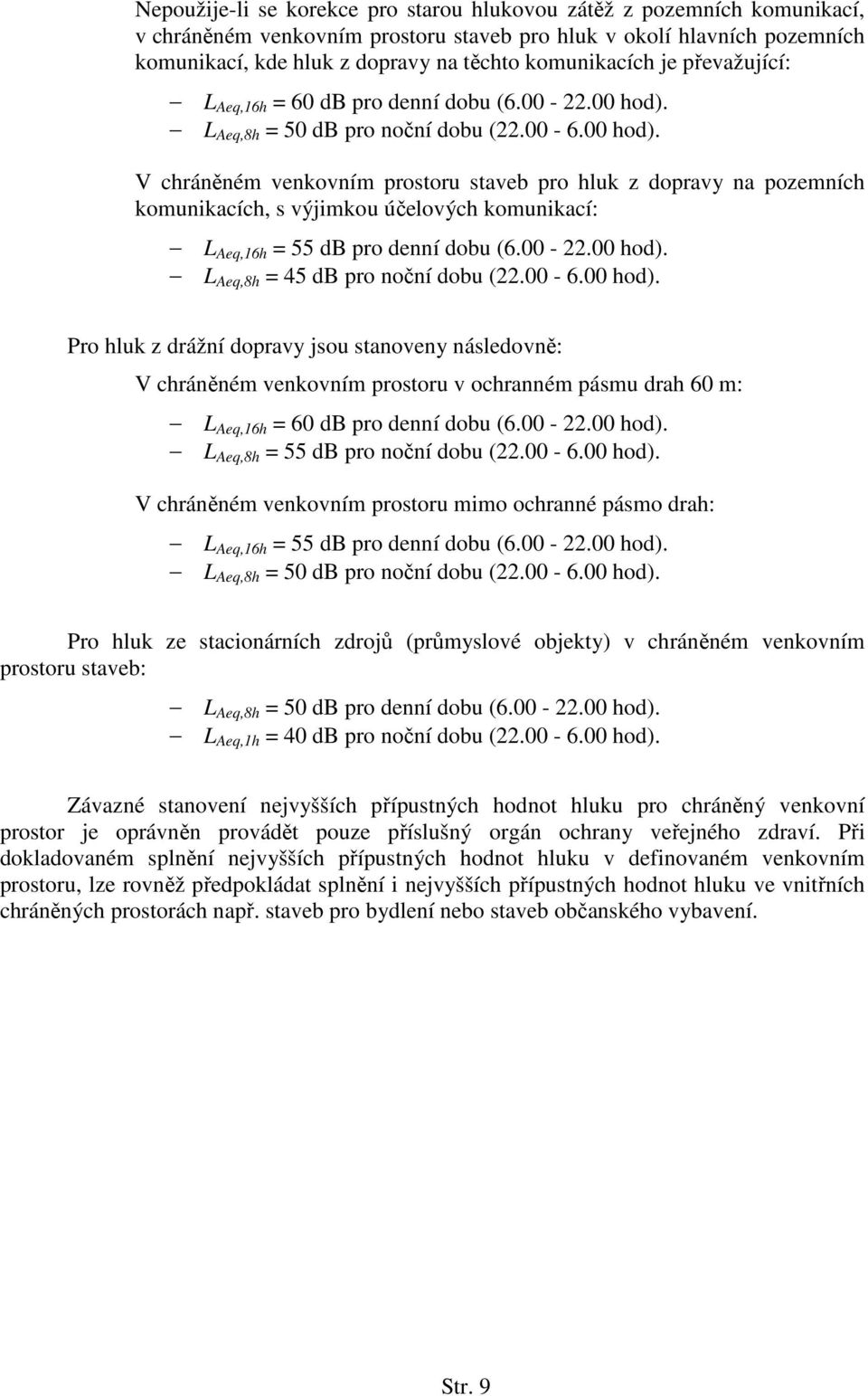 L Aeq,8h = 50 db pro noční dobu (22.00-6.00 hod).