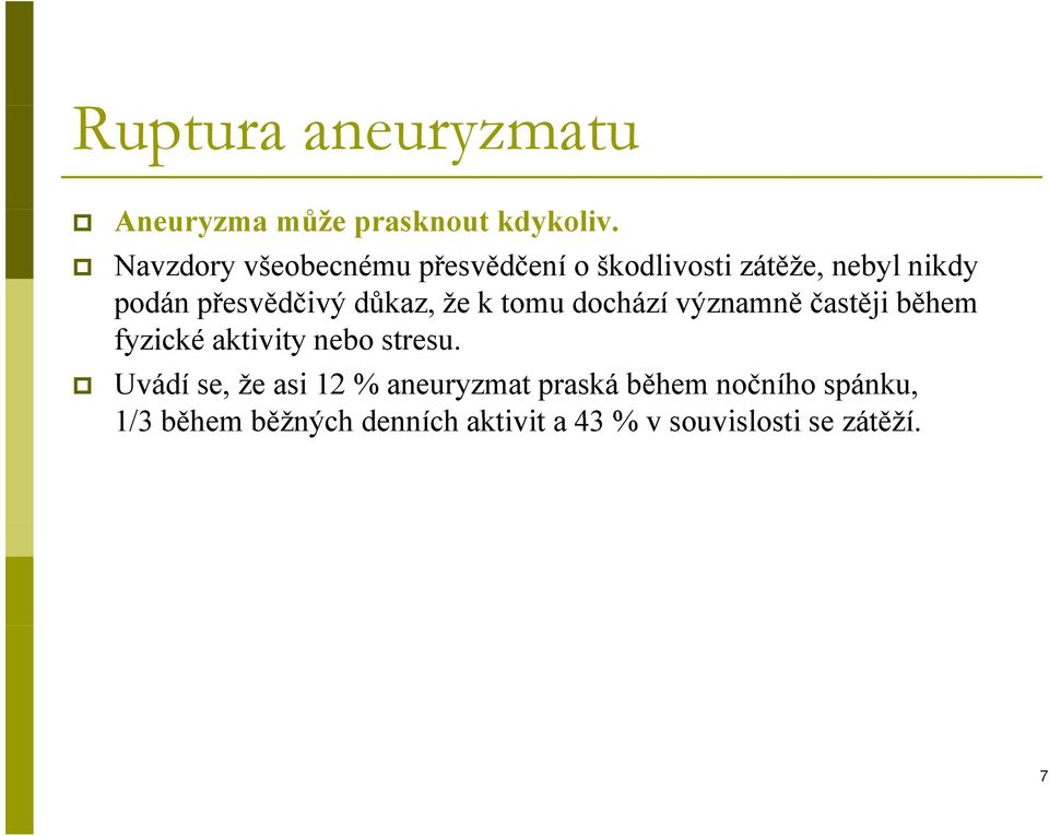 důkaz, že k tomu dochází významně častěji j během fyzické aktivity nebo stresu.