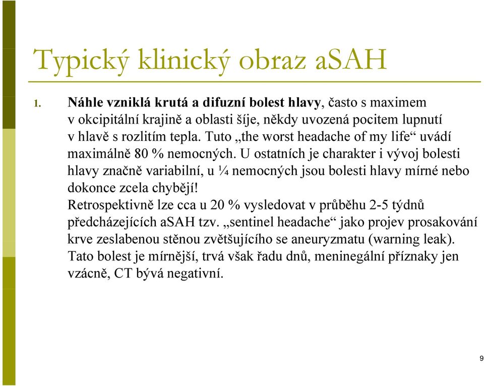 Tuto the worst headache of my life uvádí maximálně 80 % nemocných.