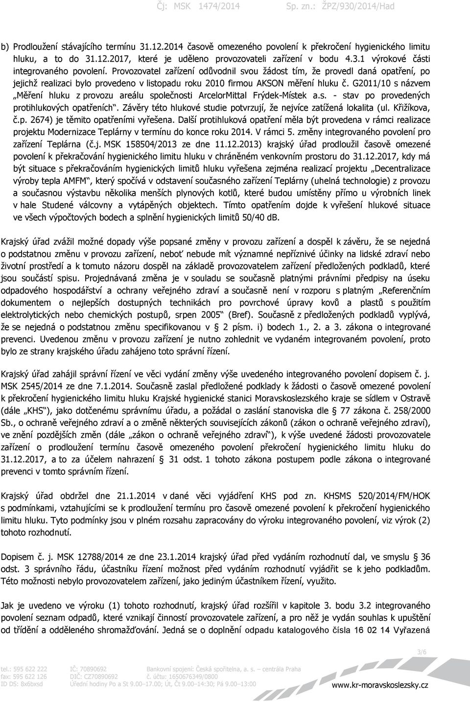 G2011/10 s názvem Měření hluku z provozu areálu společnosti ArcelorMittal Frýdek-Místek a.s. - stav po provedených protihlukových opatřeních.