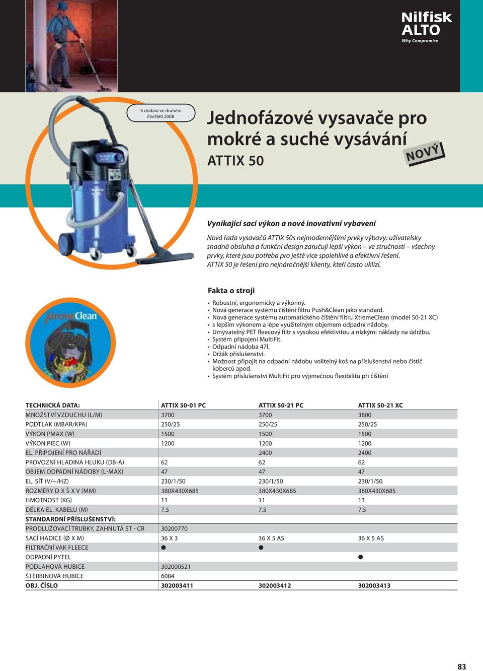 ATTIX 50 je řešení pro nejnáročnější klienty, kteří často uklízí. Fakta o stroji Robustní, ergonomický a výkonný. Nová generace systému čištění filtru Push&Clean jako standard.