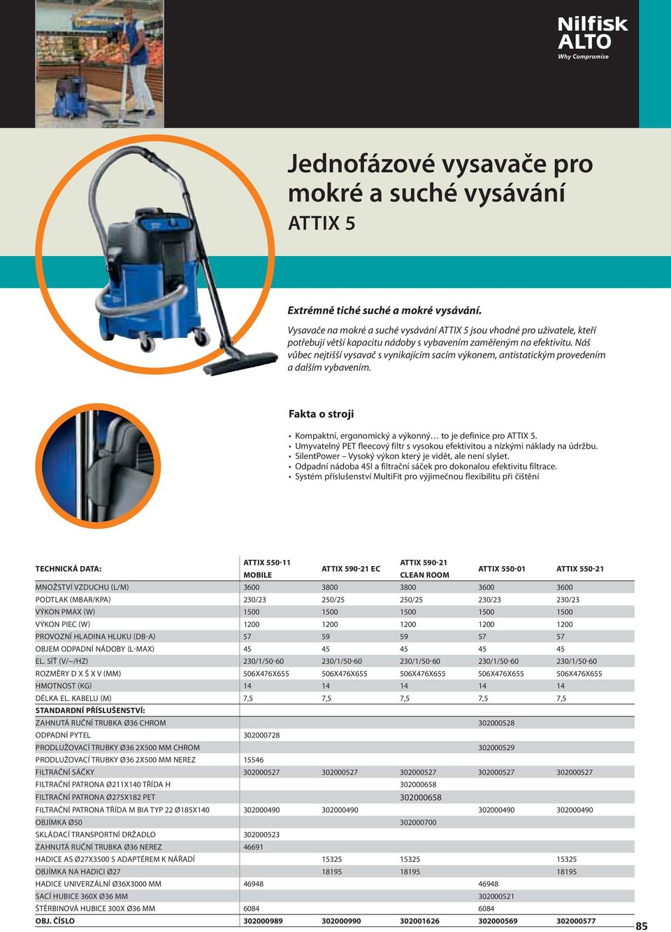 Náš vůbec nejtišší vysavač s vynikajícím sacím výkonem, antistatickým provedením a dalším vybavením. Fakta o stroji Kompaktní, ergonomický a výkonný to je definice pro ATTIX 5.