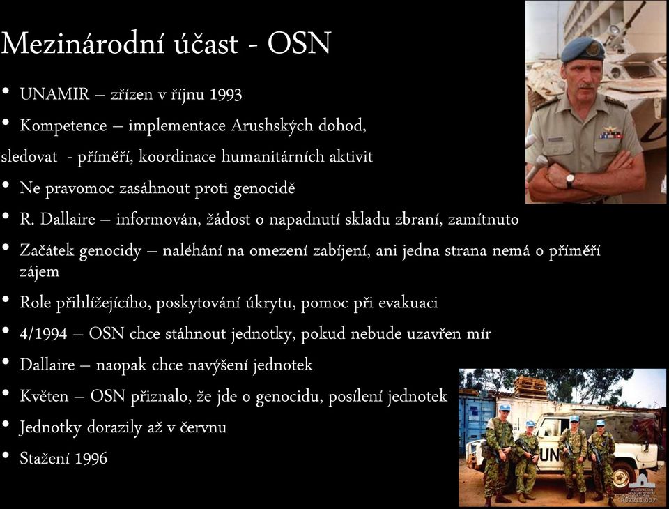 Dallaire informován, žádost o napadnutí skladu zbraní, zamítnuto Začátek genocidy naléhání na omezení zabíjení, ani jedna strana nemá o příměří