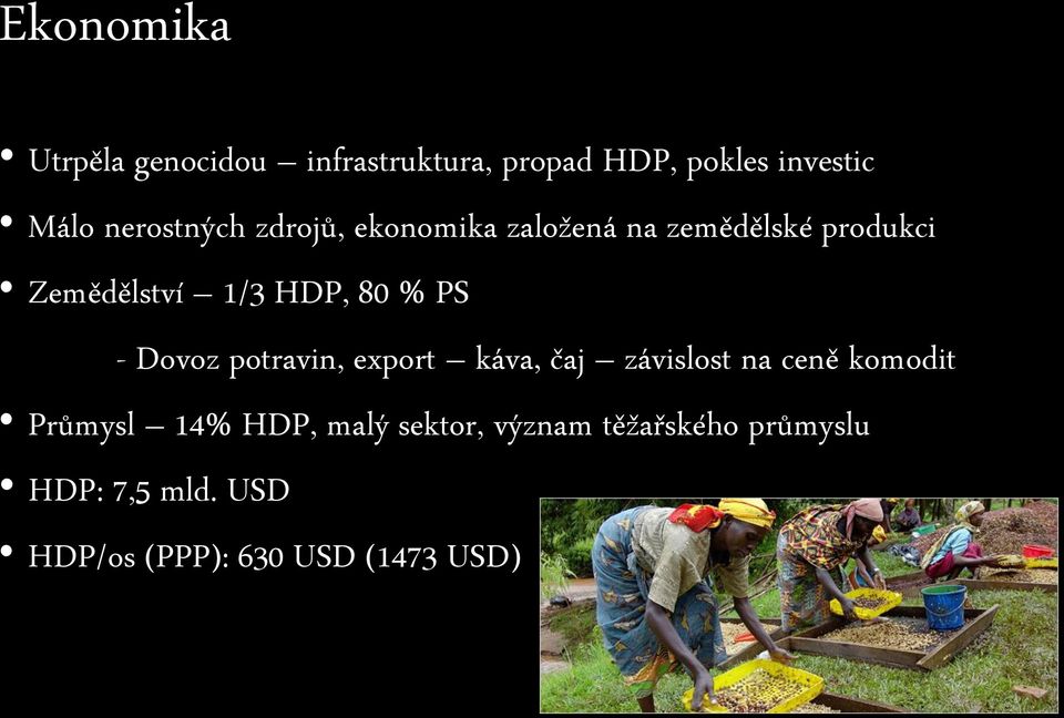 80 % PS - Dovoz potravin, export káva, čaj závislost na ceně komodit Průmysl 14%