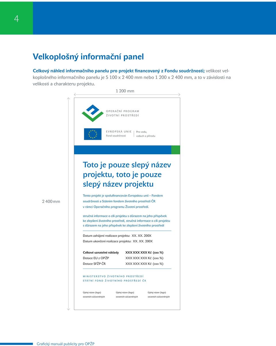 1 200 mm Fond soudržnosti Toto je pouze slepý název projektu, toto je pouze slepý název projektu 2 400 mm Tento projekt je spolufinancován Evropskou unií Fondem soudržnosti a Státním fondem životního