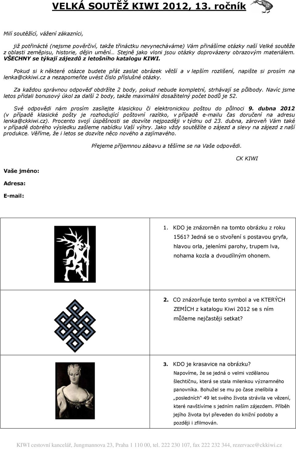 vloni jsou otázky doprovázeny obrazovým materiálem. VŠECHNY se týkají zájezdů z letošního katalogu KIWI.