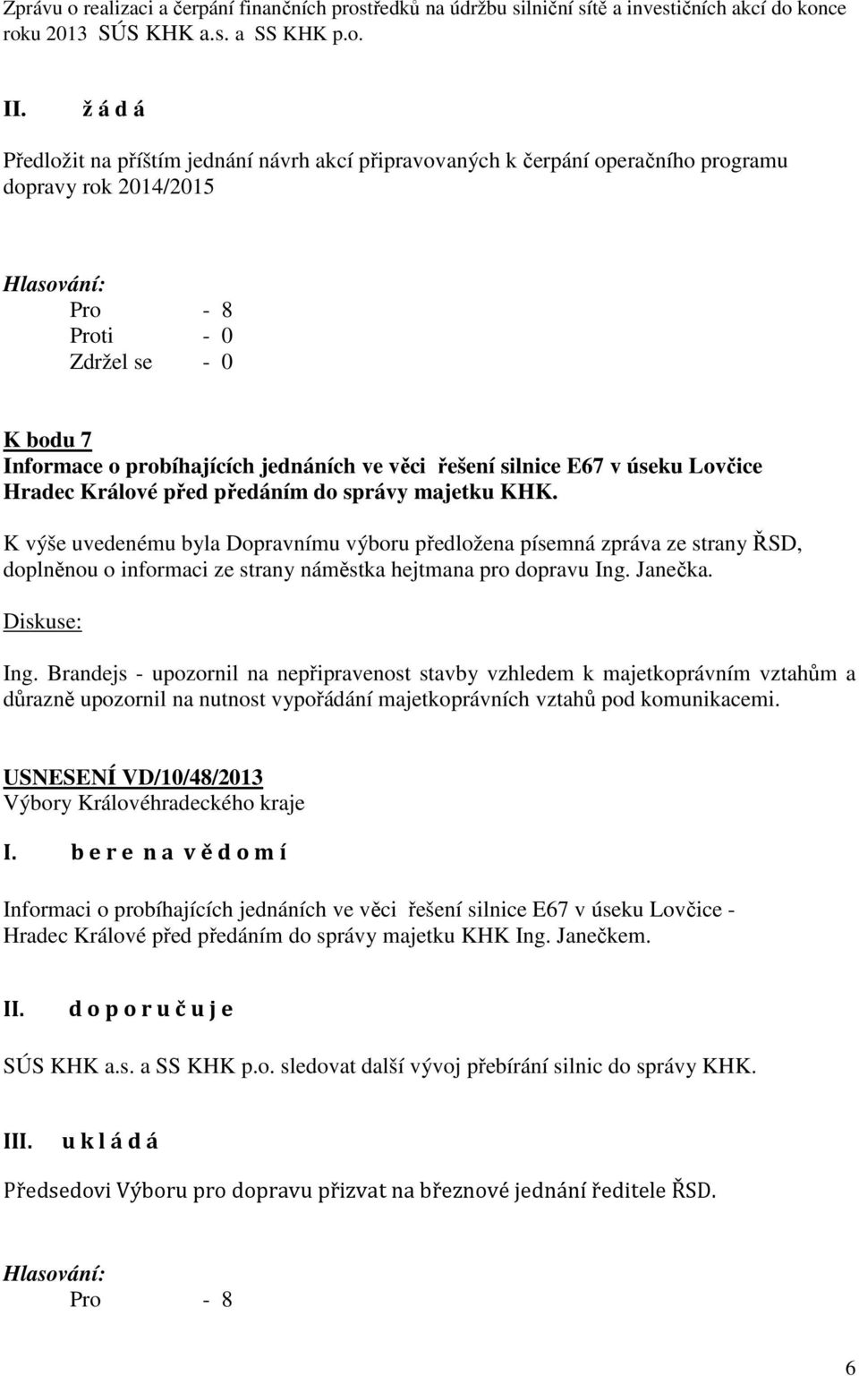 úseku Lovčice Hradec Králové před předáním do správy majetku KHK.