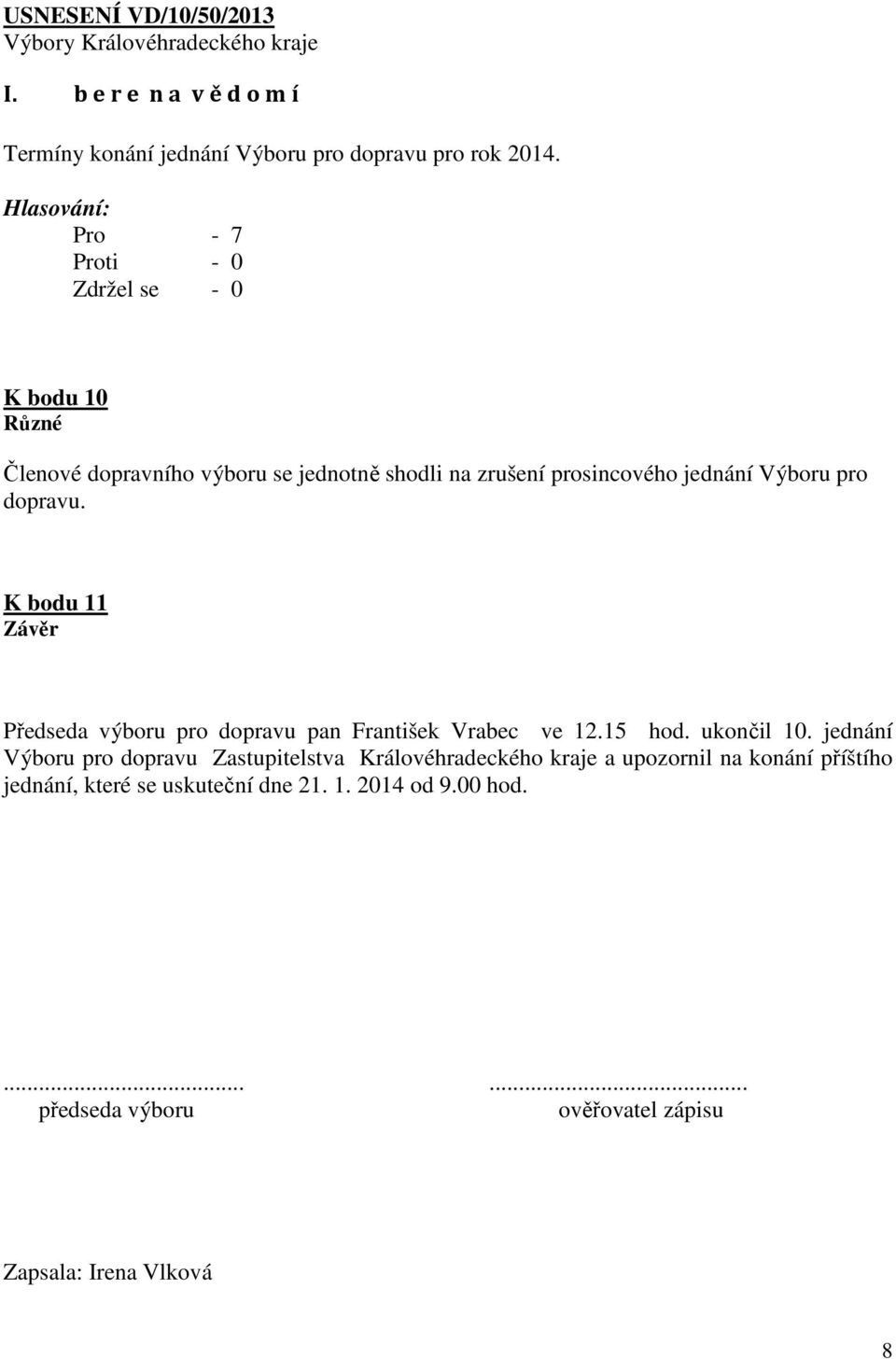 K bodu 11 Závěr Předseda výboru pro dopravu pan František Vrabec ve 12.15 hod. ukončil 10.