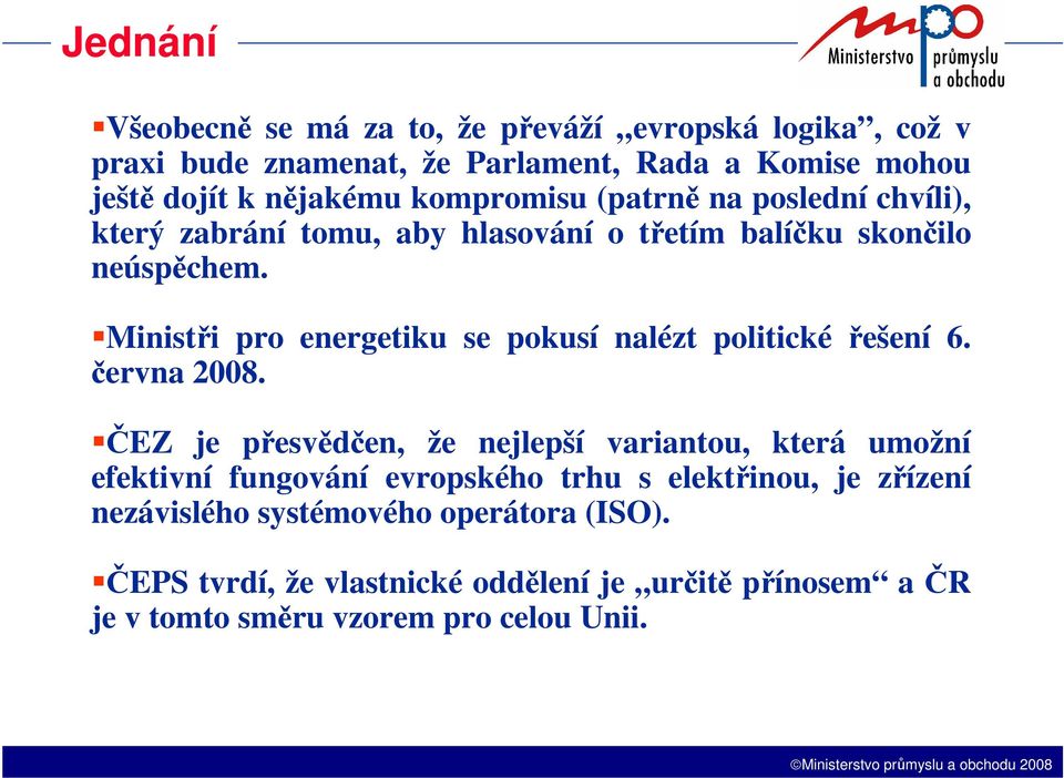 Ministři pro energetiku se pokusí nalézt politické řešení 6. června 2008.