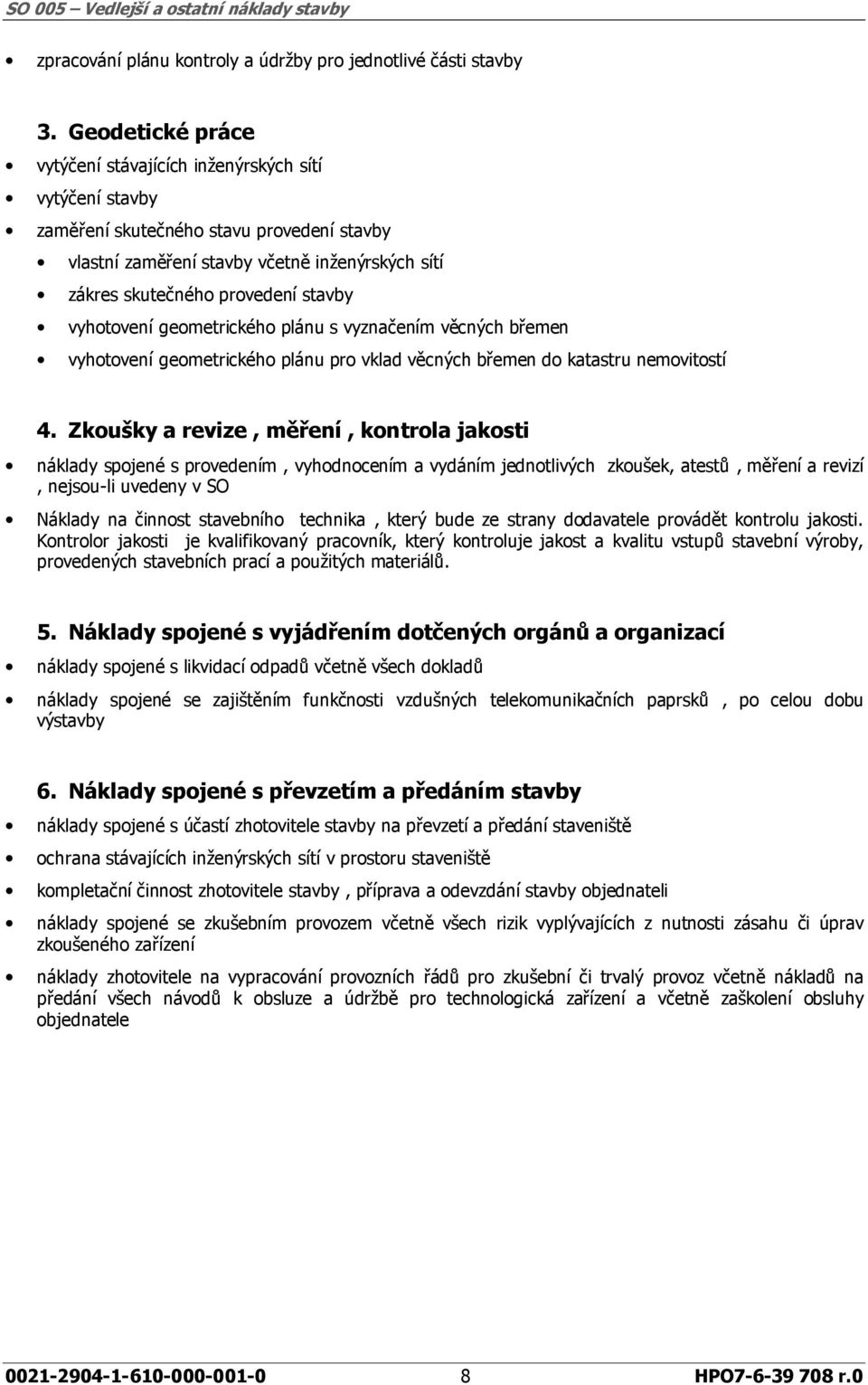 vyhotovení geometrického plánu s vyznačením věcných břemen vyhotovení geometrického plánu pro vklad věcných břemen do katastru nemovitostí 4.