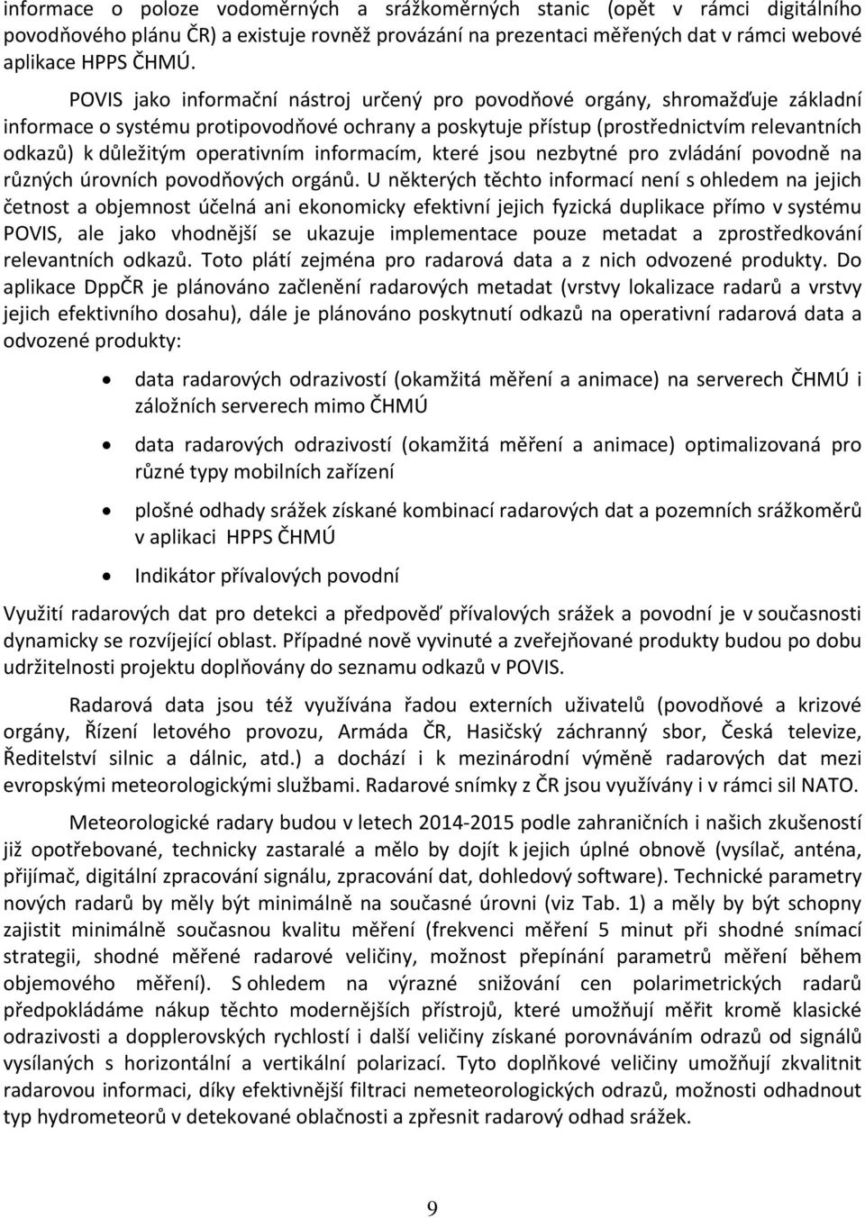 operativním informacím, které jsou nezbytné pro zvládání povodně na různých úrovních povodňových orgánů.