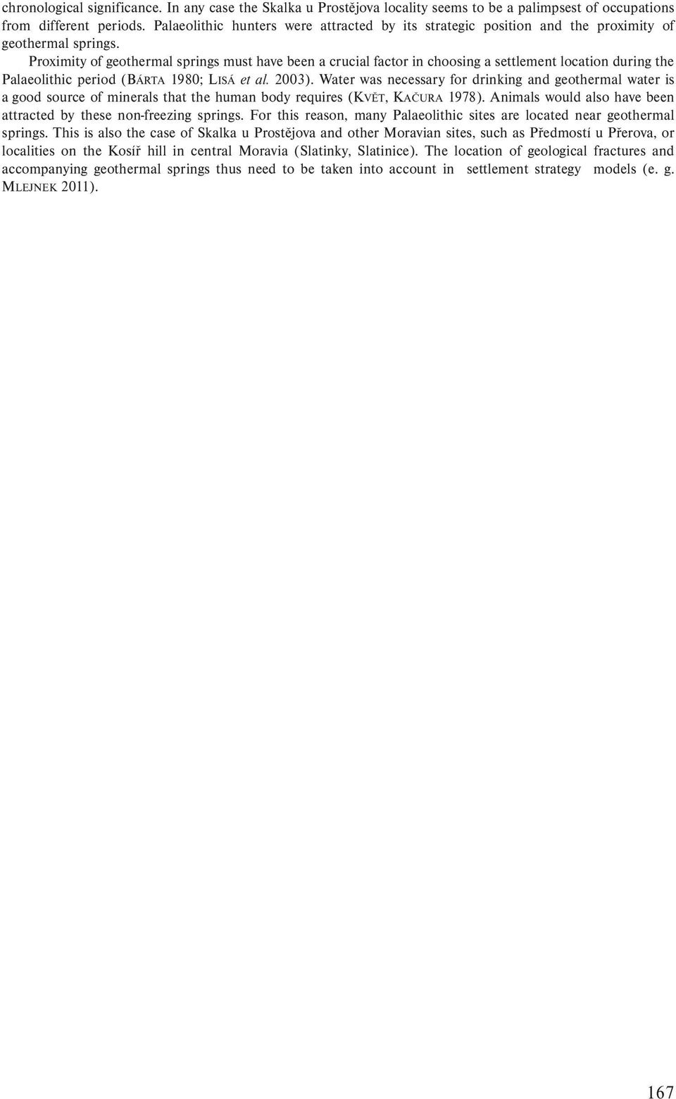 Proximity of geothermal springs must have been a crucial factor in choosing a settlement location during the Palaeolithic period (BÁRTA 1980; LISÁ et al. 2003).