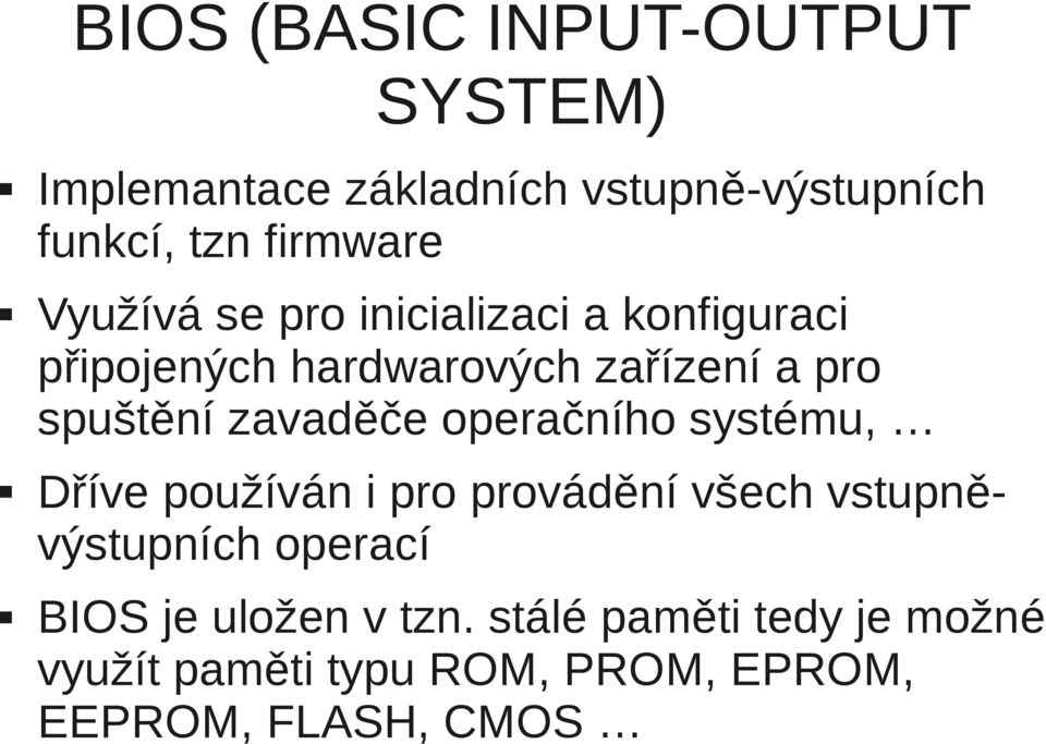 operačního systému, Dříve používán i pro provádění všech vstupněvýstupních operací BIOS