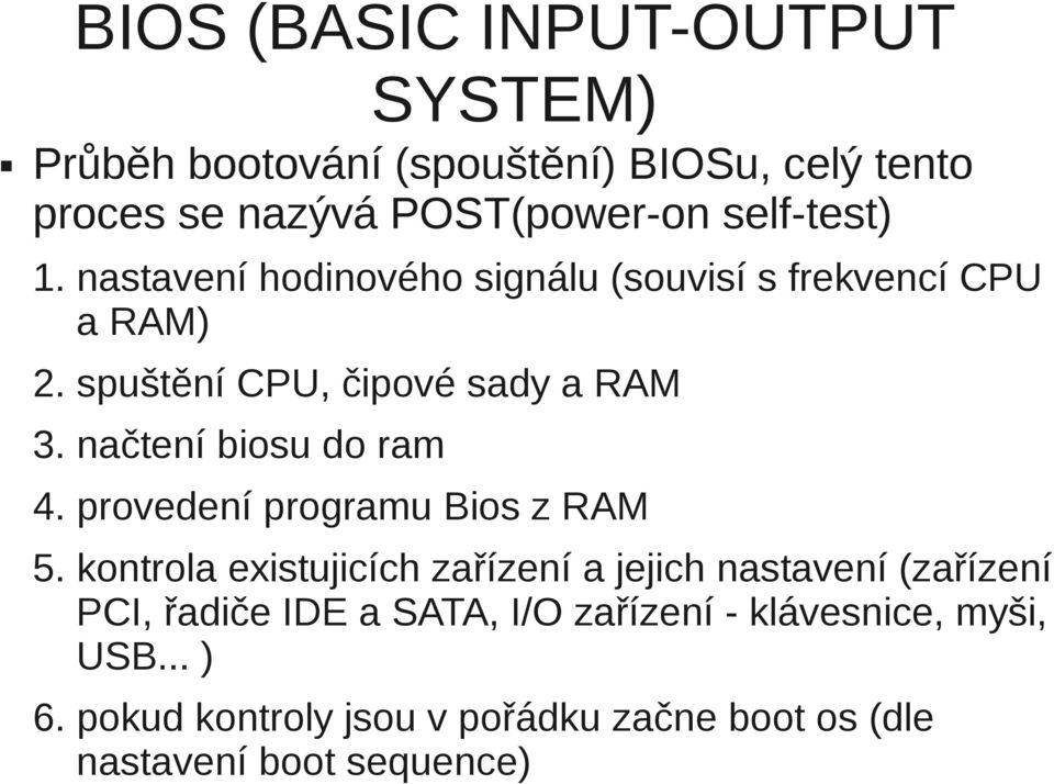 načtení biosu do ram 4. provedení programu Bios z RAM 5.