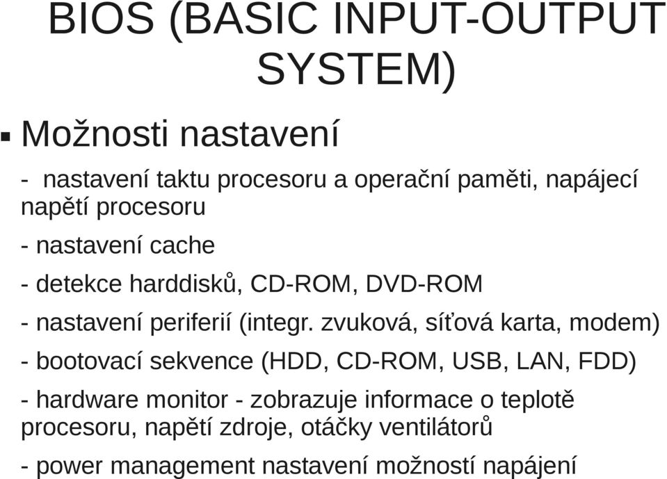 zvuková, síťová karta, modem) - bootovací sekvence (HDD, CD-ROM, USB, LAN, FDD) - hardware monitor