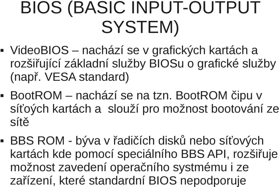 BootROM čipu v síťoých kartách a slouží pro možnost bootování ze sítě BBS ROM - býva v řadičích