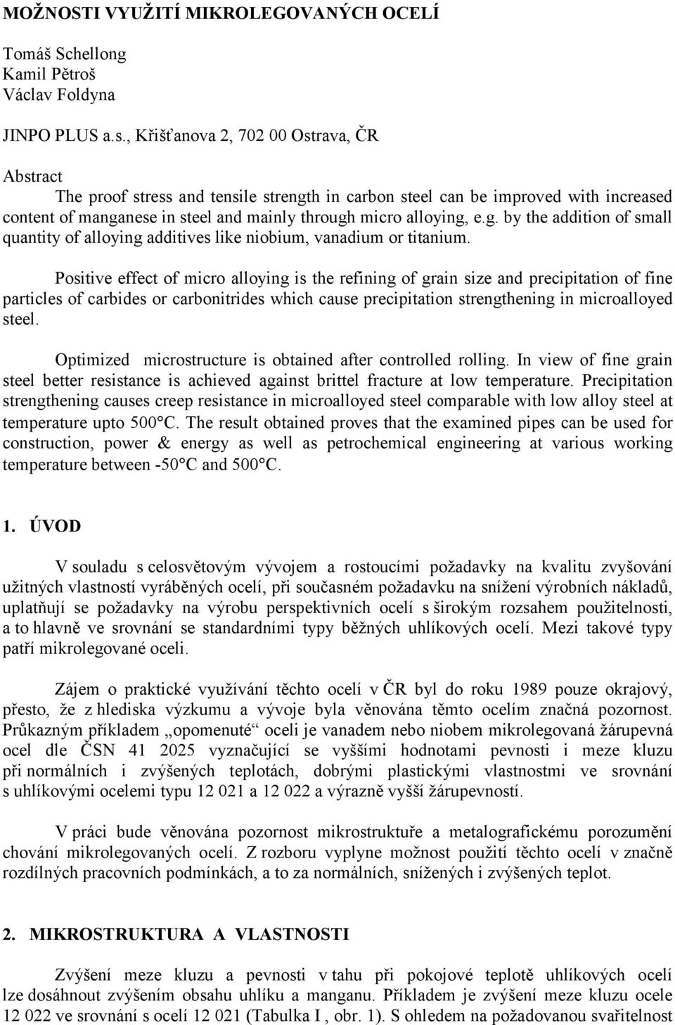 Positive effect of micro alloying is the refining of grain size and precipitation of fine particles of carbides or carbonitrides which cause precipitation strengthening in microalloyed steel.