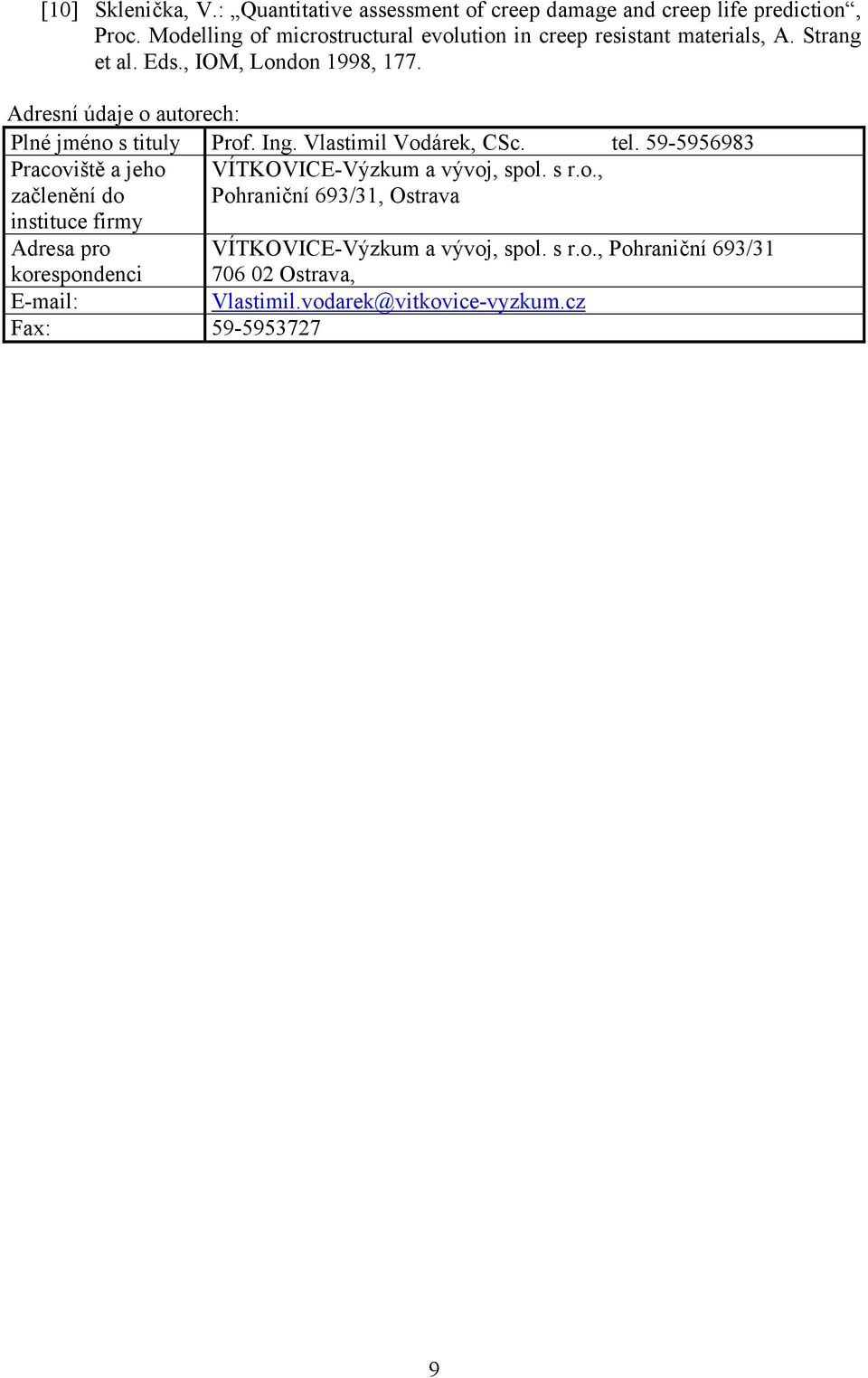 Adresní údaje o autorech: Plné jméno s tituly Prof. Ing. Vlastimil Vodárek, CSc. tel.