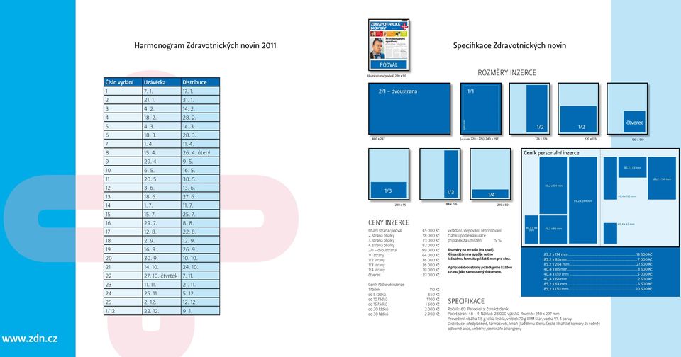 9. 26. 9. 20 30. 9. 10. 10. 21 14. 10. 24. 10. 22 27. 10. čtvrtek 7. 11. 23 11. 11. 21. 11. 24 25. 11. 5. 12. 25 2. 12. 12. 12. 1/12 22. 12. 9. 1. podval titulní strana/podval, 220 x 50 2/1 dvoustrana 1/1 CENY INZERCE titulní strana/podval 45 000 Kč 2.