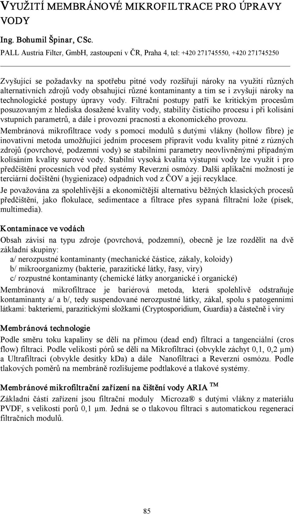 obsahující různé kontaminanty a tím se i zvyšují nároky na technologické postupy úpravy vody.