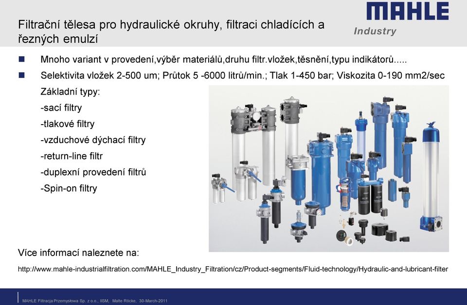 ; Tlak 1-450 bar; Viskozita 0-190 mm2/sec Základní typy: -sací filtry -tlakové filtry -vzduchové dýchací filtry -return-line filtr