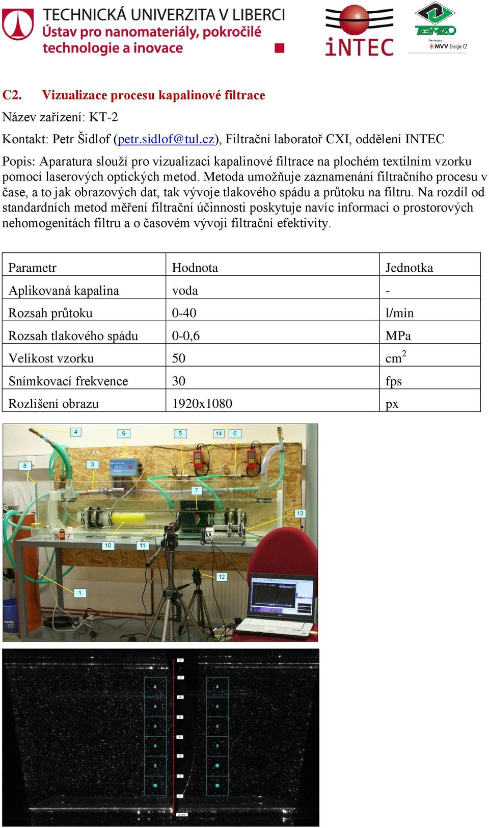 Metoda umožňuje zaznamenání filtračního procesu v čase, a to jak obrazových dat, tak vývoje tlakového spádu a průtoku na filtru.