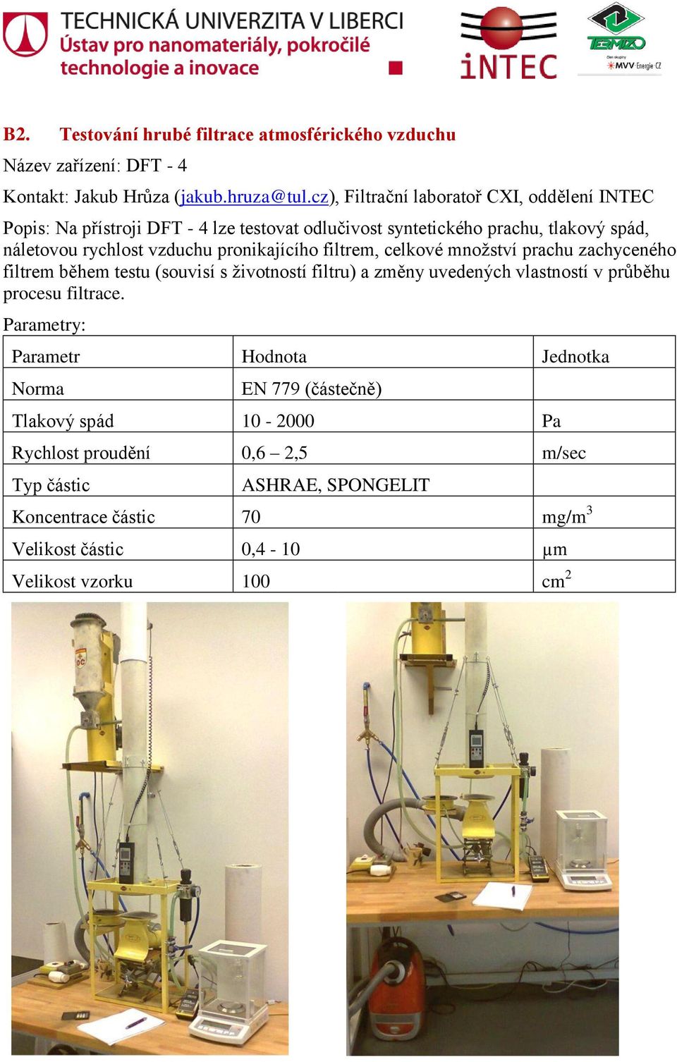 testu (souvisí s životností filtru) a změny uvedených vlastností v průběhu procesu filtrace.