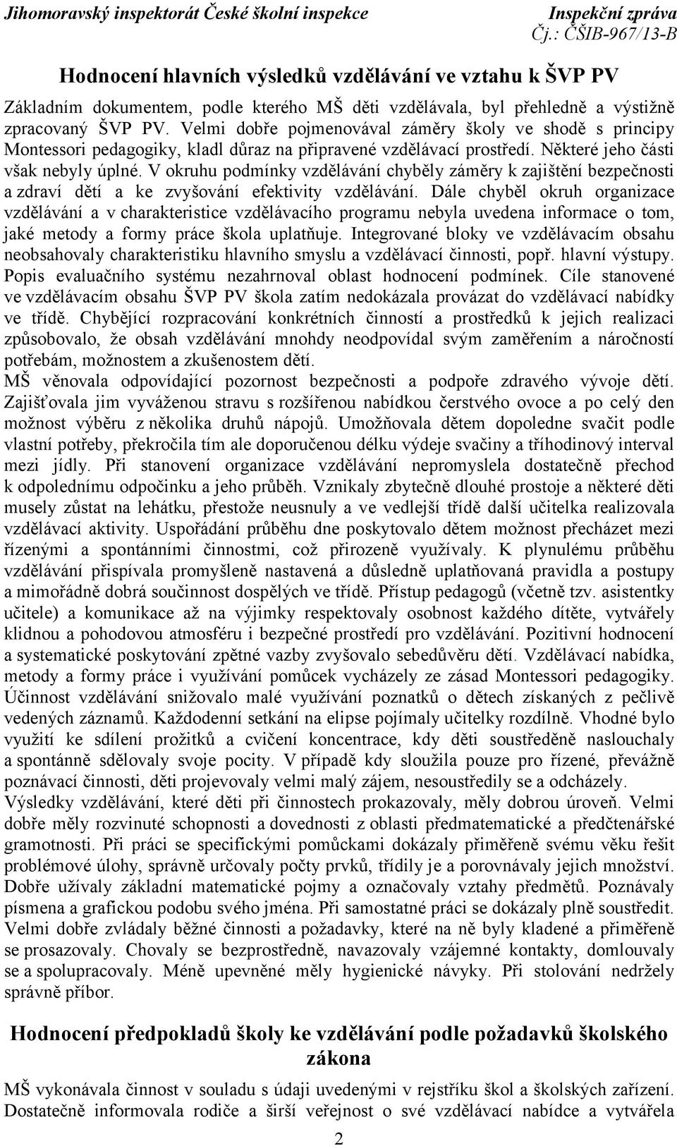 V okruhu podmínky vzdělávání chyběly záměry k zajištění bezpečnosti a zdraví dětí a ke zvyšování efektivity vzdělávání.