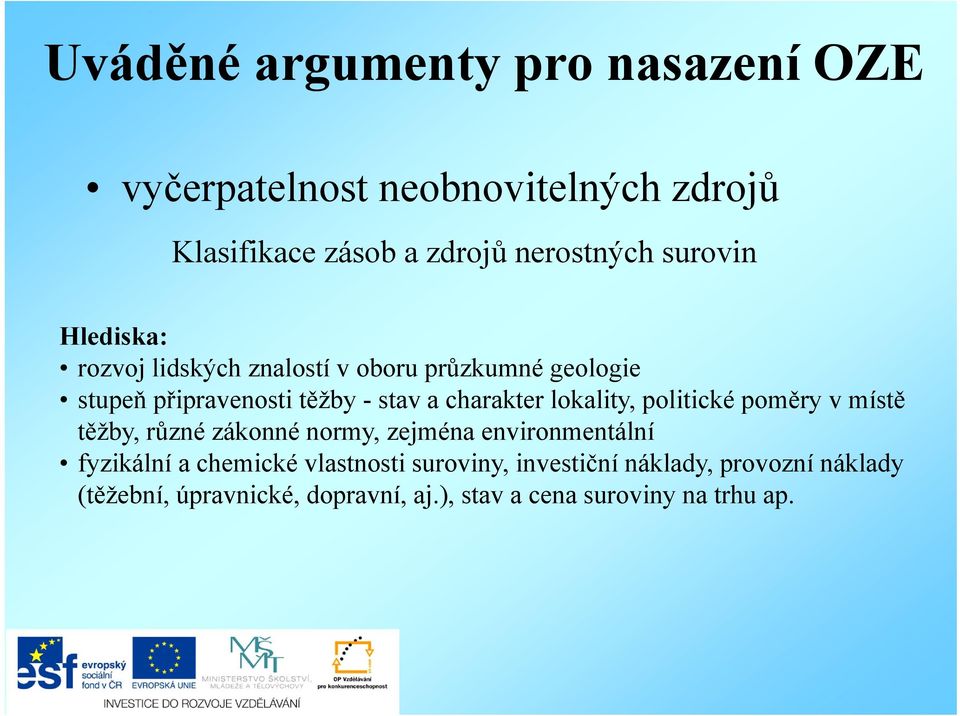 lokality, politické poměry v místě těžby, různé zákonné normy, zejména environmentální fyzikální a chemické