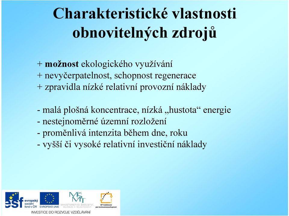 - malá plošná koncentrace, nízká hustota energie - nestejnoměrné územní rozložení